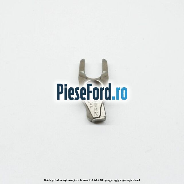 Brida prindere injector Ford B-Max 1.5 TDCi 75 cp UGJC, UGJG, XUJA, XUJB diesel