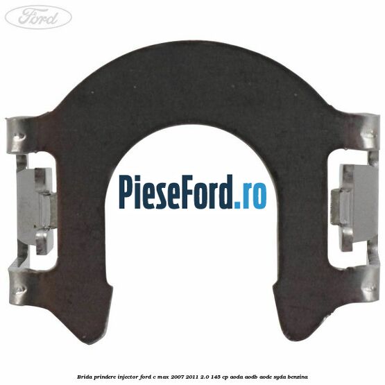 Brida prindere injector Ford C-Max 2007-2011 2.0 145 cp AODA, AODB, AODE, SYDA benzina