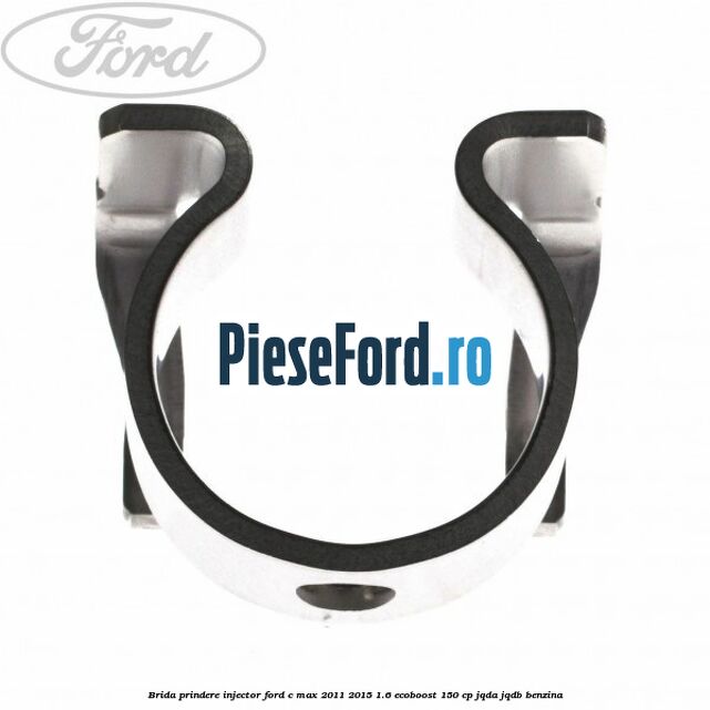 Brida prindere injector Ford C-Max 2011-2015 1.6 EcoBoost 150 cp JQDA, JQDB benzina