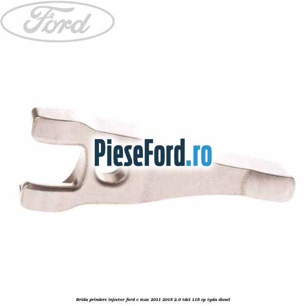 Brida prindere injector Ford C-Max 2011-2015 2.0 TDCi 115 cp TYDA diesel