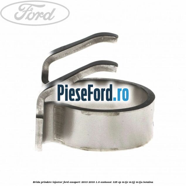 Brida prindere injector Ford EcoSport 2013-2018 1.0 EcoBoost 125 cp M1JC, M1JJ, M1JU benzina