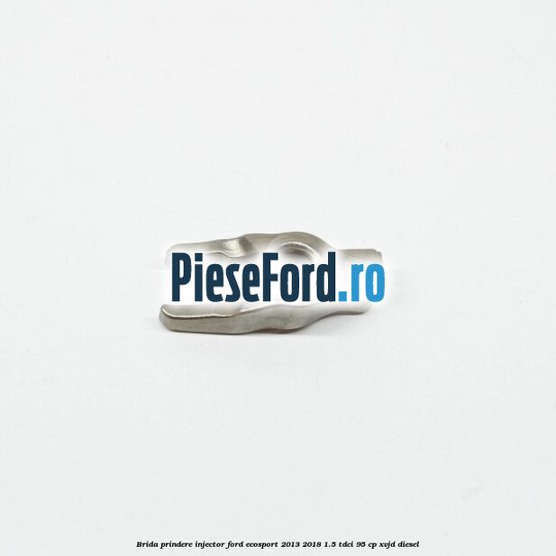 Brida prindere injector Ford EcoSport 2013-2018 1.5 TDCi 95 cp XVJD diesel