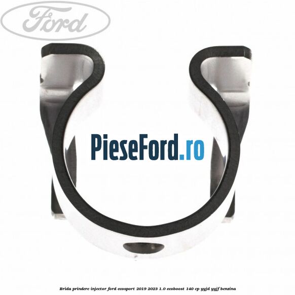Brida prindere injector Ford EcoSport 2019-2023 1.0 EcoBoost 140 cp YYJD, YYJF benzina