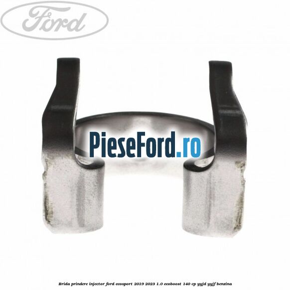 Brida prindere injector Ford EcoSport 2019-2023 1.0 EcoBoost 140 cp YYJD, YYJF benzina