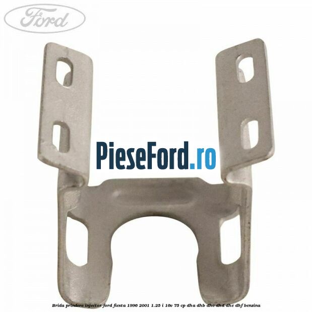 Brida prindere injector Ford Fiesta 1996-2001 1.25 i 16V 75 cp DHA, DHB, DHC, DHD, DHE, DHF benzina