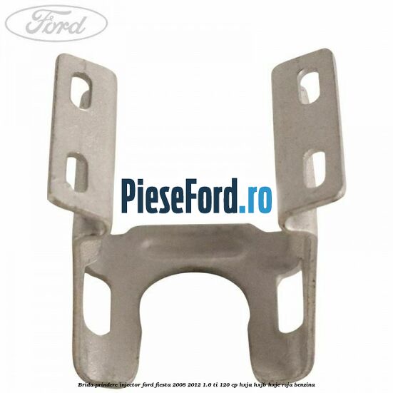 Brida prindere injector Ford Fiesta 2008-2012 1.6 Ti 120 cp HXJA, HXJB, HXJE, RVJA benzina
