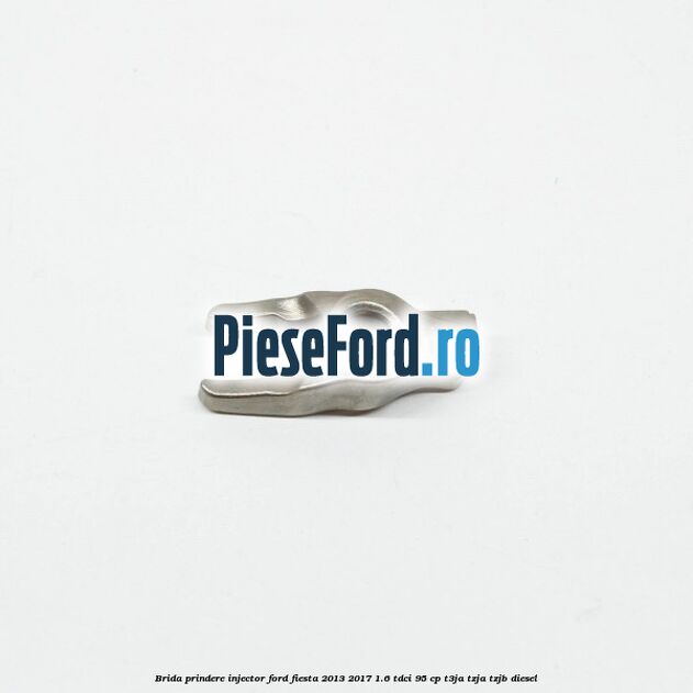 Brida prindere injector Ford Fiesta 2013-2017 1.6 TDCi 95 cp Brida prindere injector Ford Fiesta 2013-2017 1.6 TDCi 95 cp T3JA, TZJA, TZJB diesel