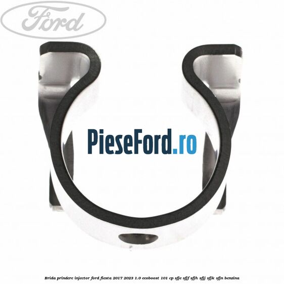 Brida prindere injector Ford Fiesta 2017-2023 1.0 EcoBoost 101 cp SFJE, SFJF, SFJH, SFJJ, SFJK, SFJN benzina