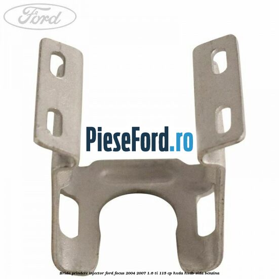 Brida prindere injector Ford Focus 2004-2007 1.6 Ti 115 cp HXDA, HXDB, SIDA benzina