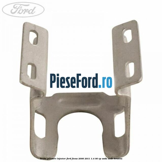 Brida prindere injector Ford Focus 2008-2011 1.4 80 cp Brida prindere injector Ford Focus 2008-2011 1.4 80 cp ASDA, ASDB benzina