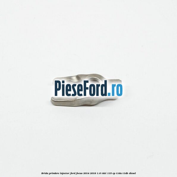 Brida prindere injector Ford Focus 2014-2018 1.6 TDCi 115 cp Brida prindere injector Ford Focus 2014-2018 1.6 TDCi 115 cp T1DA, T1DB diesel