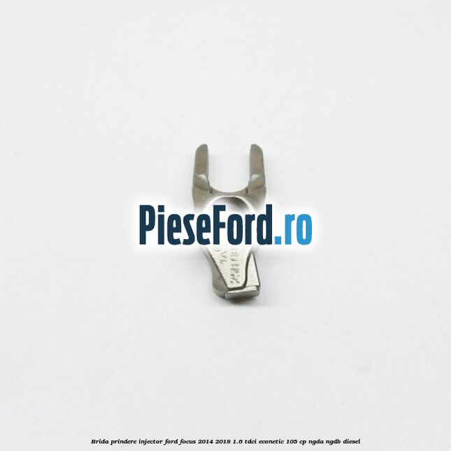 Brida prindere injector Ford Focus 2014-2018 1.6 TDCi ECOnetic 105 cp Brida prindere injector Ford Focus 2014-2018 1.6 TDCi ECOnetic 105 cp NGDA, NGDB diesel