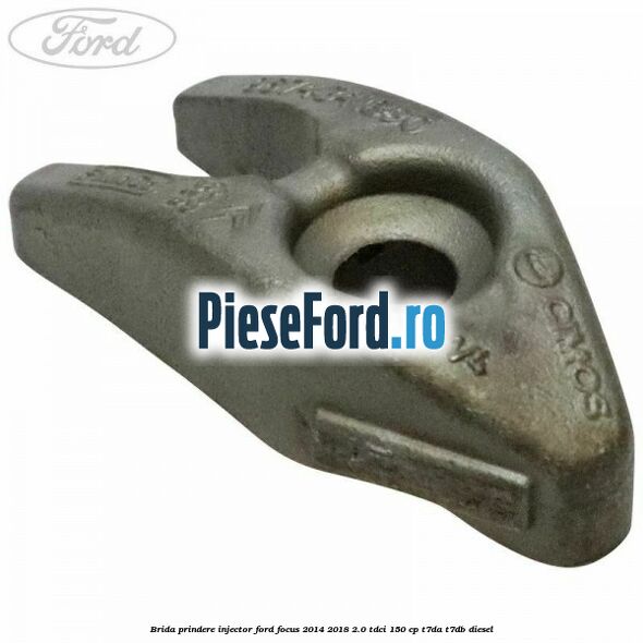 Brida prindere injector Ford Focus 2014-2018 2.0 TDCi 150 cp T7DA, T7DB diesel