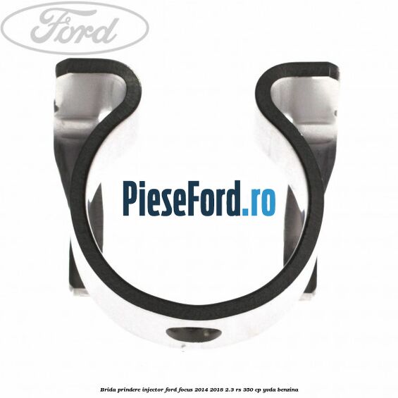 Brida prindere injector Ford Focus 2014-2018 2.3 RS 350 cp Brida prindere injector Ford Focus 2014-2018 2.3 RS 350 cp YVDA benzina