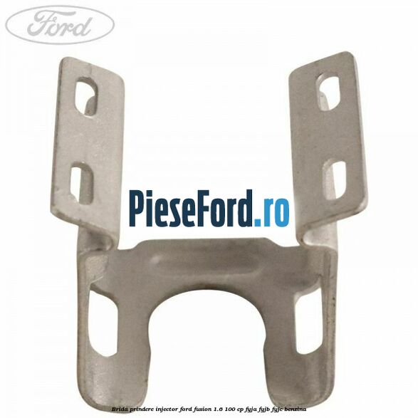 Brida prindere injector Ford Fusion 1.6 100 cp FYJA, FYJB, FYJC benzina