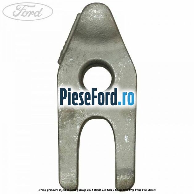 Brida prindere injector Ford Galaxy 2015-2023 2.0 TDCi 150 cp Brida prindere injector Ford Galaxy 2015-2023 2.0 TDCi 150 cp T7CI, T7CJ, T7CK, T7CL diesel