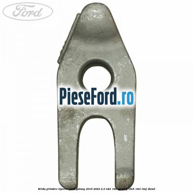 Brida prindere injector Ford Galaxy 2015-2023 2.0 TDCi 180 cp Brida prindere injector Ford Galaxy 2015-2023 2.0 TDCi 180 cp T8CG, T8CH, T8CI, T8CJ diesel