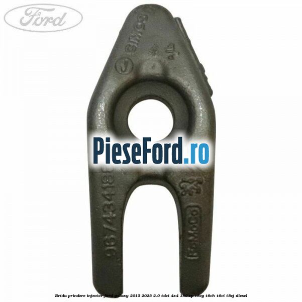 Brida prindere injector Ford Galaxy 2015-2023 2.0 TDCi 4x4 180 cp T8CG, T8CH, T8CI, T8CJ diesel