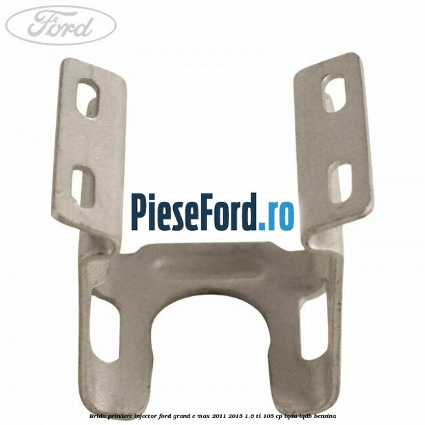 Brida prindere injector Ford Grand C-Max 2011-2015 1.6 Ti 105 cp IQDA, IQDB benzina