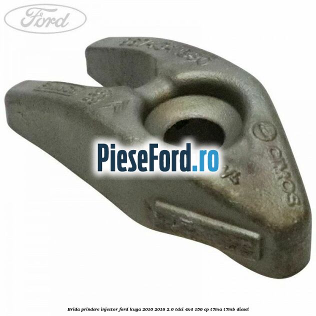 Brida prindere injector Ford Kuga 2016-2018 2.0 TDCi 4x4 150 cp Brida prindere injector Ford Kuga 2016-2018 2.0 TDCi 4x4 150 cp T7MA, T7MB diesel