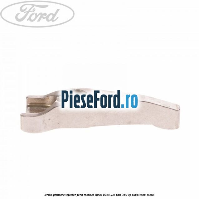 Brida prindere injector Ford Mondeo 2008-2014 2.0 TDCi 163 cp TXBA, TXBB diesel