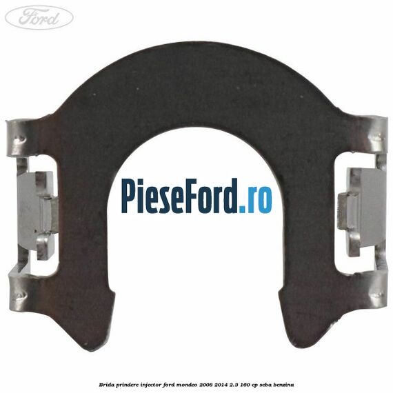 Brida prindere injector Ford Mondeo 2008-2014 2.3 160 cp Brida prindere injector Ford Mondeo 2008-2014 2.3 160 cp SEBA benzina