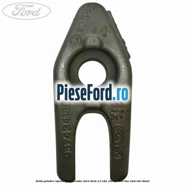 Brida prindere injector Ford Mondeo 2014-2018 2.0 TDCi 180 cp T8CA, T8CC, T8CD, T8CL diesel