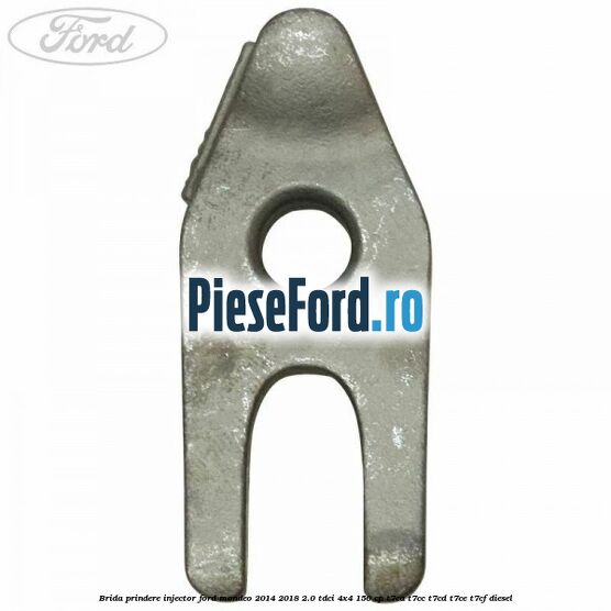 Brida prindere injector Ford Mondeo 2014-2018 2.0 TDCi 4x4 150 cp Brida prindere injector Ford Mondeo 2014-2018 2.0 TDCi 4x4 150 cp T7CA, T7CC, T7CD, T7CE, T7CF diesel