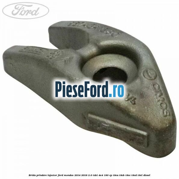 Brida prindere injector Ford Mondeo 2014-2018 2.0 TDCi 4x4 180 cp T8CA, T8CB, T8CC, T8CD, T8CL diesel