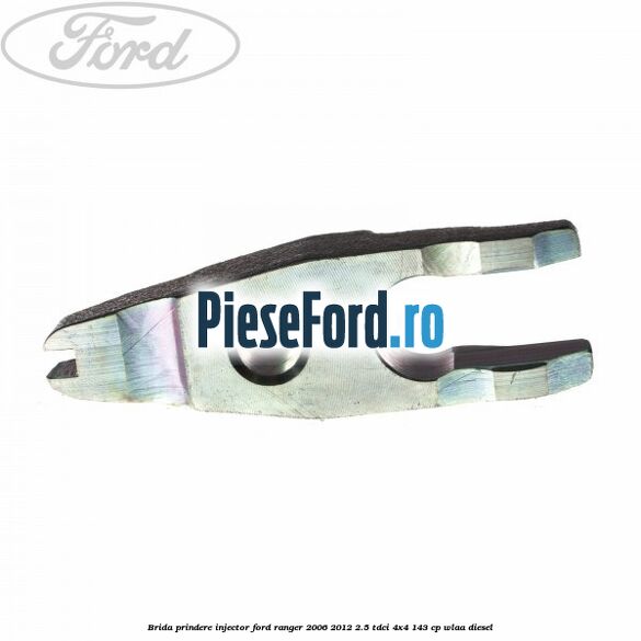 Brida prindere injector Ford Ranger 2006-2012 2.5 TDCi 4x4 143 cp WLAA diesel