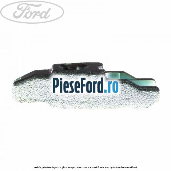 Brida prindere injector Ford Ranger 2006-2012 3.0 TDCi 4x4 156 cp MD30DITC, WEC diesel