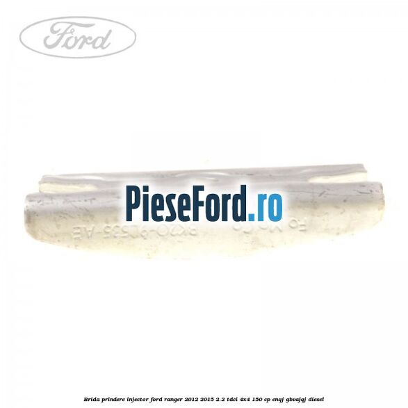 Brida prindere injector Ford Ranger 2012-2015 2.2 TDCi 4x4 150 cp ENQJ, GBVAJQJ diesel