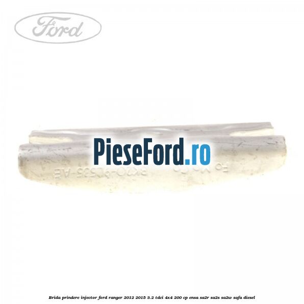Brida prindere injector Ford Ranger 2012-2015 3.2 TDCi 4x4 200 cp Brida prindere injector Ford Ranger 2012-2015 3.2 TDCi 4x4 200 cp ENSA, SA2R, SA2S, SA2W, SAFA diesel