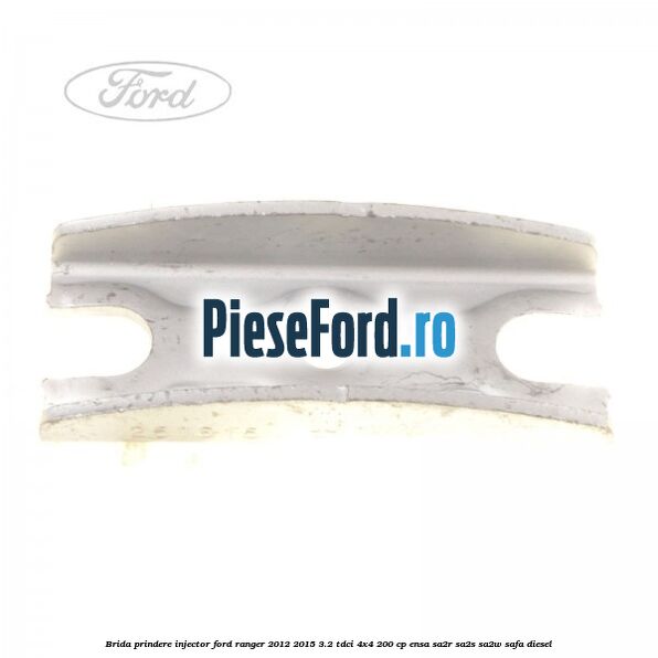 Brida prindere injector Ford Ranger 2012-2015 3.2 TDCi 4x4 200 cp Brida prindere injector Ford Ranger 2012-2015 3.2 TDCi 4x4 200 cp ENSA, SA2R, SA2S, SA2W, SAFA diesel