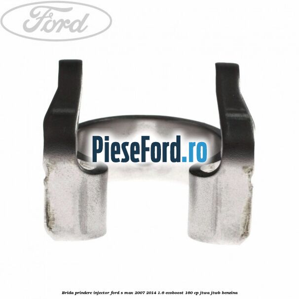 Brida prindere injector Ford S-Max 2007-2014 1.6 EcoBoost 160 cp JTWA, JTWB benzina