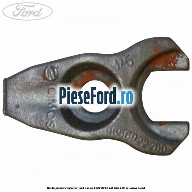 Brida prindere injector Ford S-Max 2007-2014 2.2 TDCi 200 cp KNWA diesel