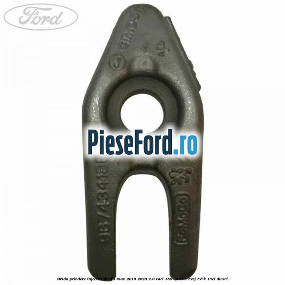 Brida prindere injector Ford S-Max 2015-2023 2.0 TDCi 150 cp Brida prindere injector Ford S-Max 2015-2023 2.0 TDCi 150 cp T7CI, T7CJ, T7CK, T7CL diesel