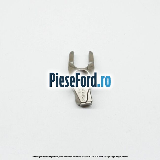 Brida prindere injector Ford Tourneo Connect 2013-2018 1.6 TDCi 95 cp Brida prindere injector Ford Tourneo Connect 2013-2018 1.6 TDCi 95 cp TZGA, TZGB diesel