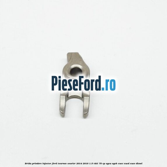 Brida prindere injector Ford Tourneo Courier 2014-2018 1.5 TDCi 75 cp