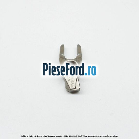 Brida prindere injector Ford Tourneo Courier 2014-2018 1.5 TDCi 75 cp UGCA, UGCB, XUCC, XUCD, XUCE diesel