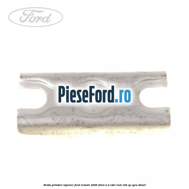 Brida prindere injector Ford Transit 2006-2014 2.2 TDCi RWD 125 cp CYRA diesel