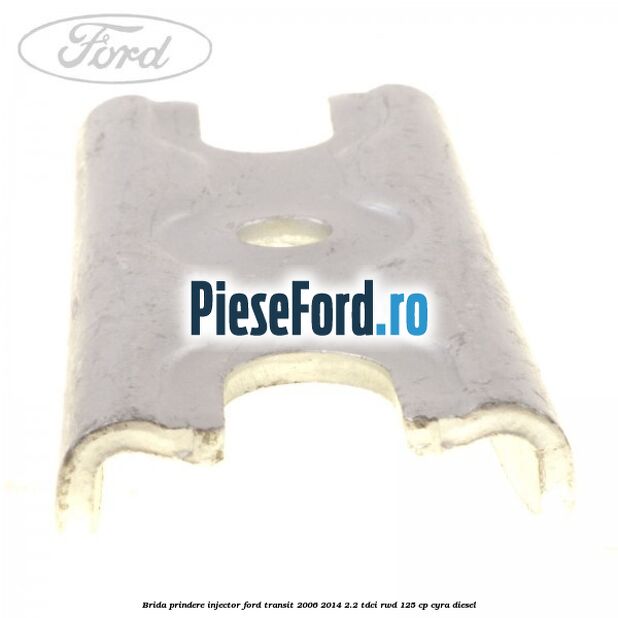Brida prindere injector Ford Transit 2006-2014 2.2 TDCi RWD 125 cp Brida prindere injector Ford Transit 2006-2014 2.2 TDCi RWD 125 cp CYRA diesel