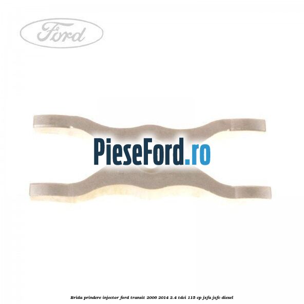 Brida prindere injector Ford Transit 2006-2014 2.4 TDCi 115 cp JXFA, JXFC diesel