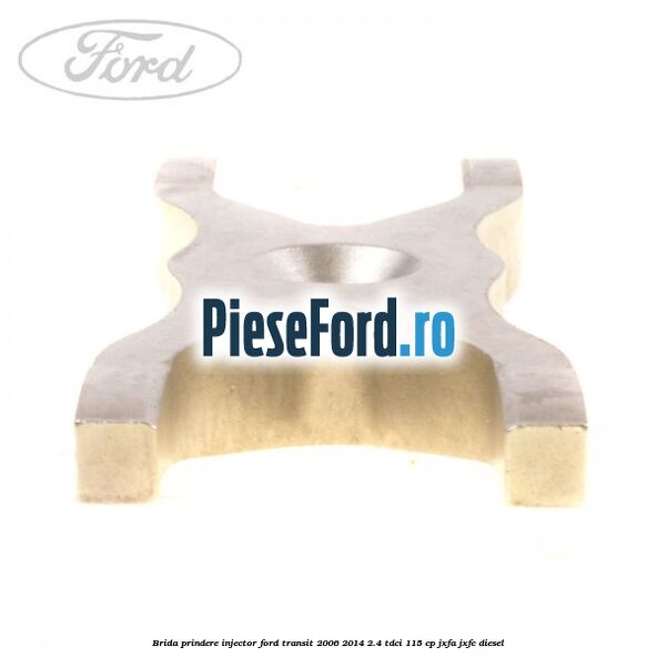 Brida prindere injector Ford Transit 2006-2014 2.4 TDCi 115 cp JXFA, JXFC diesel