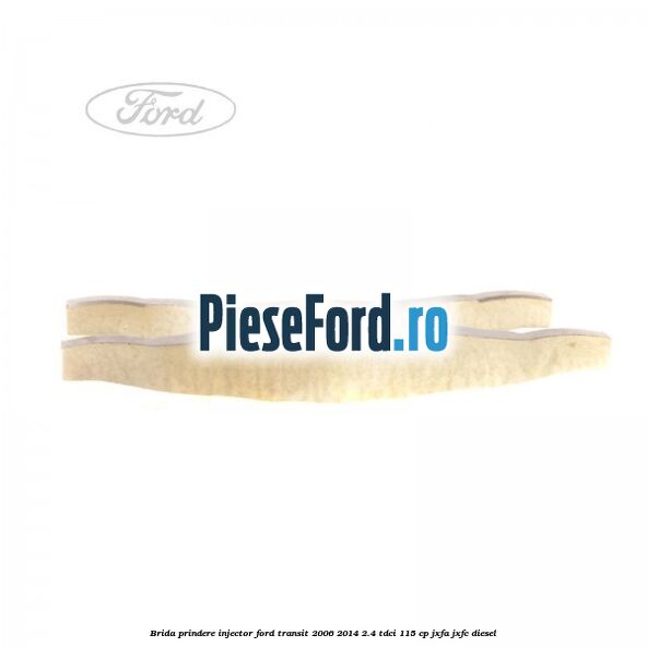 Brida prindere injector Ford Transit 2006-2014 2.4 TDCi 115 cp JXFA, JXFC diesel