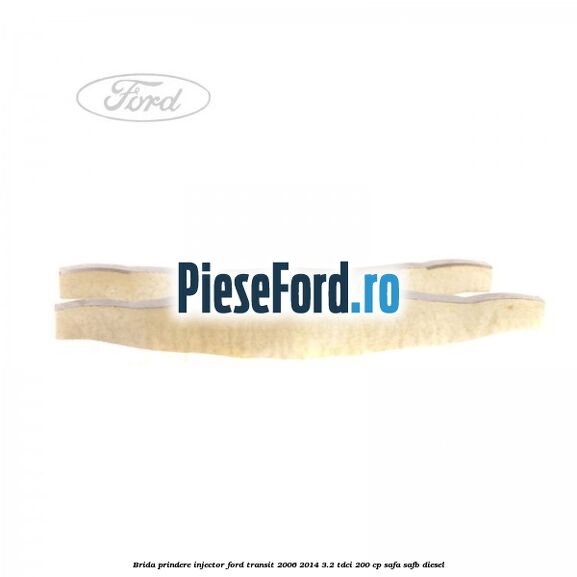 Brida prindere injector Ford Transit 2006-2014 3.2 TDCi 200 cp SAFA, SAFB diesel