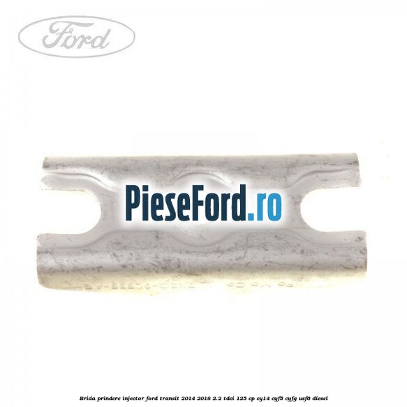 Brida prindere injector Ford Transit 2014-2018 2.2 TDCi 125 cp CY14, CYF5, CYFG, USF6 diesel