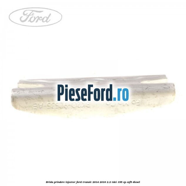 Brida prindere injector Ford Transit 2014-2018 2.2 TDCi 155 cp CVF5 diesel