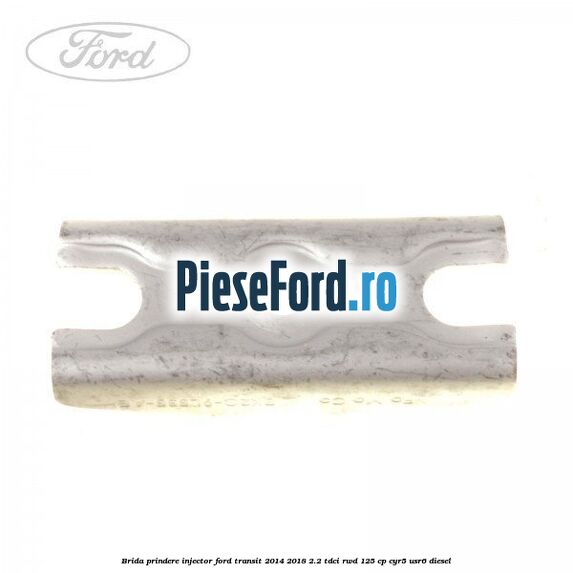 Brida prindere injector Ford Transit 2014-2018 2.2 TDCi RWD 125 cp CYR5, USR6 diesel
