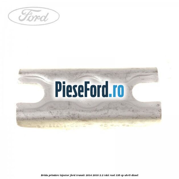 Brida prindere injector Ford Transit 2014-2018 2.2 TDCi RWD 135 cp UHR5 diesel